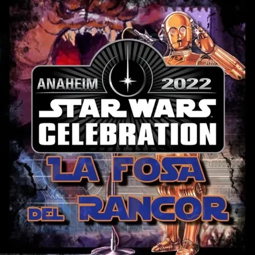 LFDR 7x15 DIRECTO STAR WARS CELEBRATION 2022 PARTE II (DÍAS 3 &amp; 4)