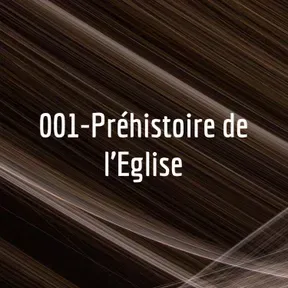 001-Préhistoire de l'Eglise - Contexte général 1