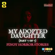 SEASON 3 EPISODE#25: PART 7: MY ADOPTED DAUGHTER - PINOY HORROR STORIES || KILABOT