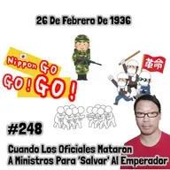 #248 | 26 De Febrero De 1936: Cuando Los Oficiales Mataron A Ministros Para ‘Salvar' Al Emperador"