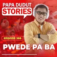 EP388: Pwede pa ba l Papa Dudut Stories