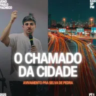 Série: Avivamento na Selva de Pedra - O Chamado da Cidade - João Paulo Pacheco