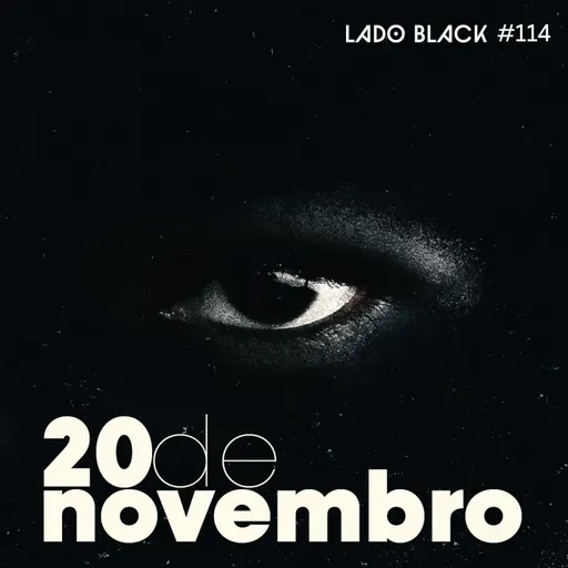 Lado Black #114 • 20 de Novembro