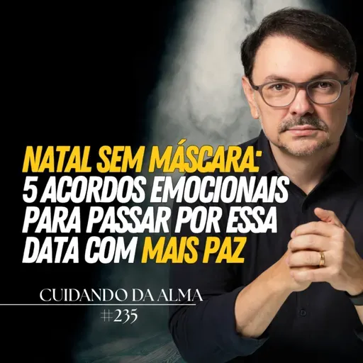 Natal Sem Máscara: 5 Acordos Emocionais para passar por essa data com Mais Paz #240