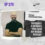 #275 - Execução é o suficiente para fazer seu negócio decolar?