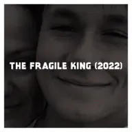 Indie Film Highlight: THE FRAGILE KING (2022)