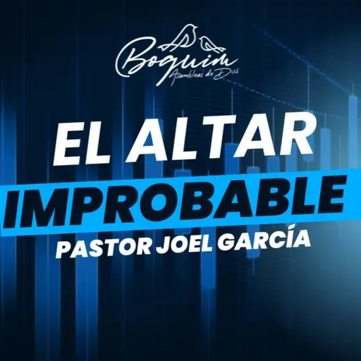 El Altar Improbable | Pastor Joel García