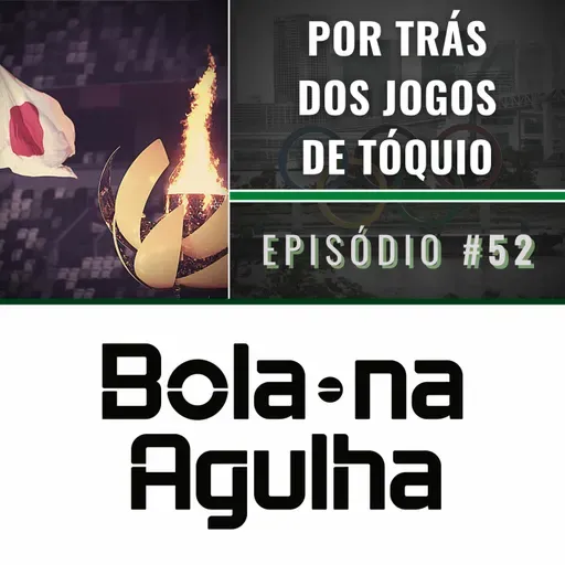 #52 - Por trás dos Jogos de Tóquio