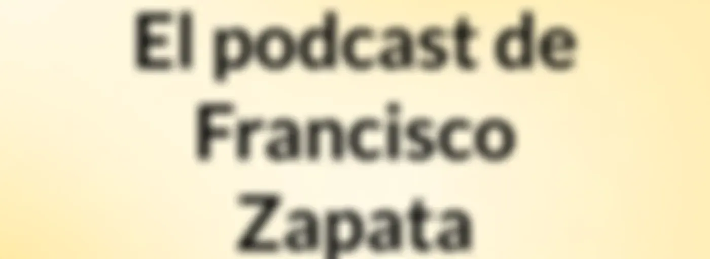 El podcast de Francisco Zapata