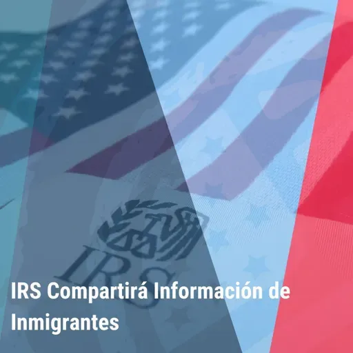   "IRS Compartirá Información de Inmigrantes” | Bienvenidos a América |