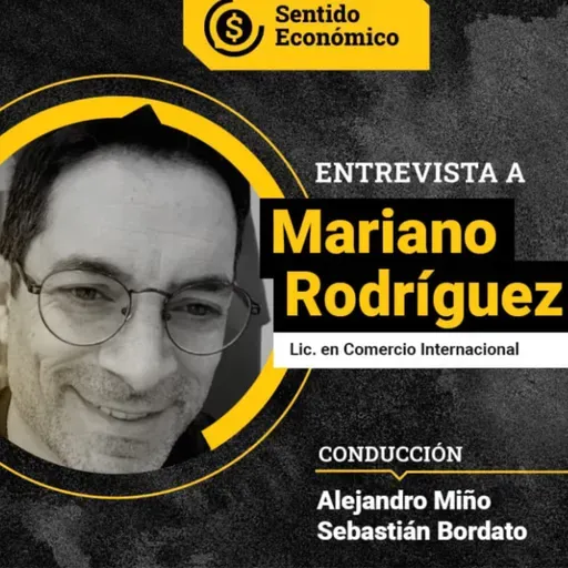 Ep.#159 Mariano Rodríguez, Lic. en Comercio Internacional: Los desafíos del levantamiento del Cepo.
