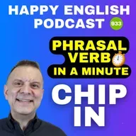 933 - Chip In - Phrasal Verbs in a Minute | Happy English