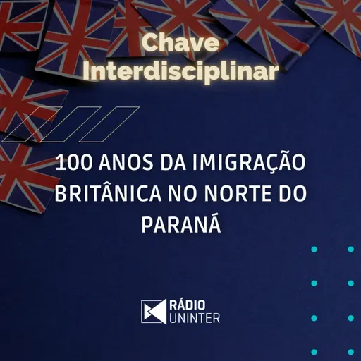 Chave Interdisciplinar | 100 anos da imigração britânica no norte do Paraná