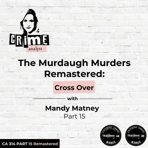 Ep 314: The Murdaugh Murders Remastered: Cross Over with Mandy Matney, Part 15
