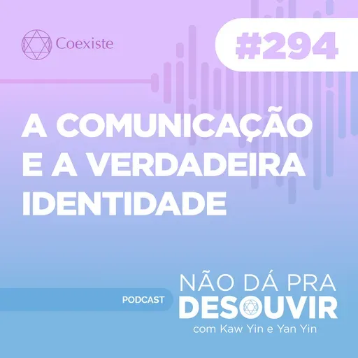 A Comunicação e A Verdadeira Identidade #294 | Podcast Não Dá Pra Desouvir
