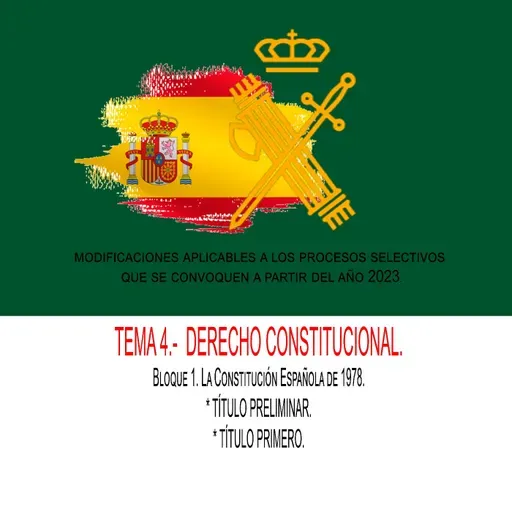 TEMA 4.- DERECHO CONSTITUCIONAL. Bloque 1. La Constitución Española de 1978. TITULO PRELIMINAR Y PRIMERO.