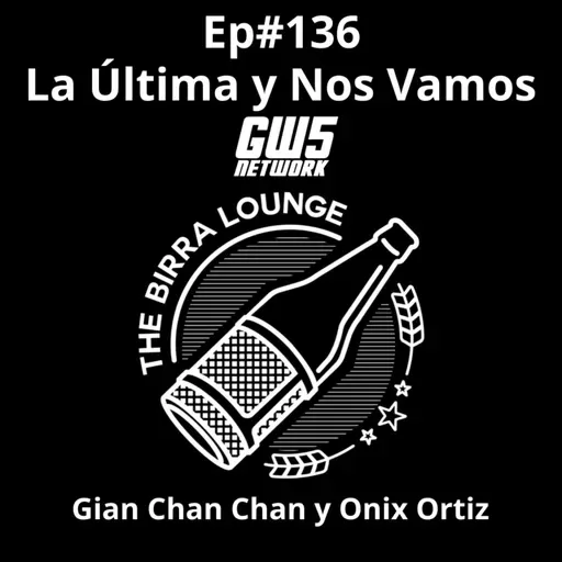 Ep#136 - "La última y nos vamos"