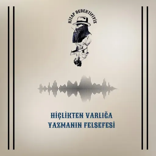 Hiçlikten Varlığa Yazmanın Felsefesi