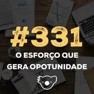 #331 O ESFORÇO QUE GERA OPORTUNIDADE