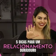 5 DICAS PARA UM RELACIONAMENTO DURADOURO / DALILA PAIVA