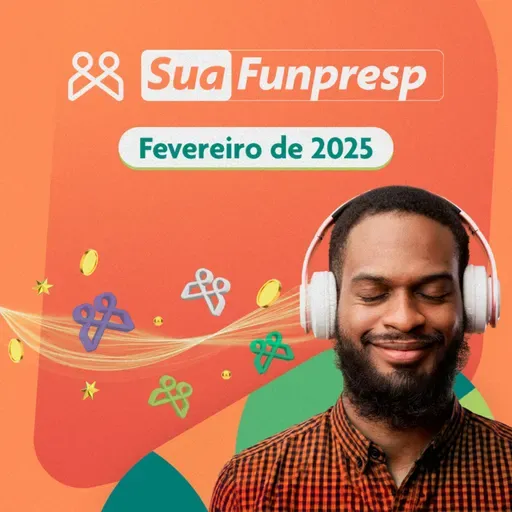 Sua Funpresp - Fevereiro/2025 - O boletim bimestral do Servidor Público Federal