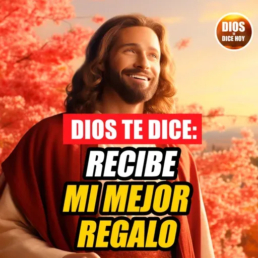 Dios te Dice Hoy: Recibe mi mejor regalo #730