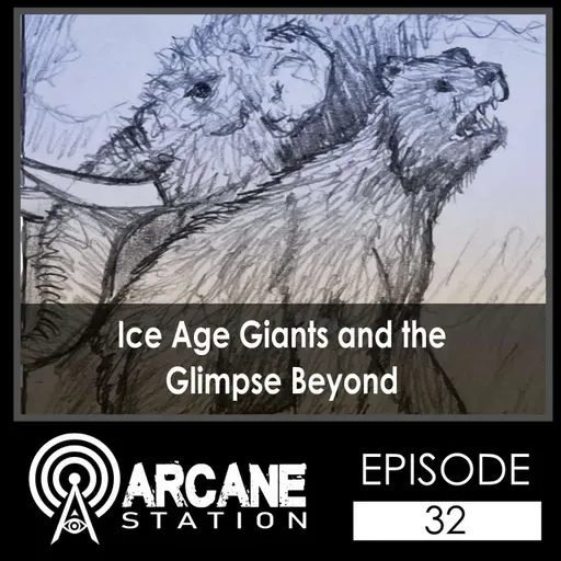 Episode 32 - Ice Age Giants and the Glimpse Beyond