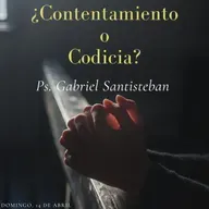 ¿Contentamiento o Codicia? Parte Dos - 1 Timoteo 6:6-10