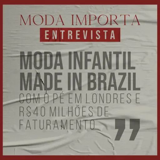 #151 Moda infantil made in Brazil, com o pé em Londres e R$40 milhões de faturamento