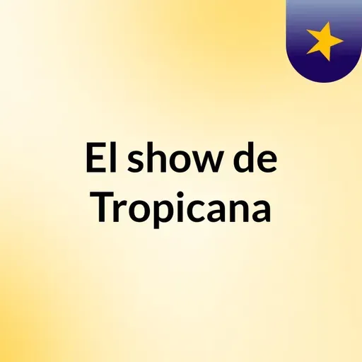 Episodio 193 - El show de Tropicana
