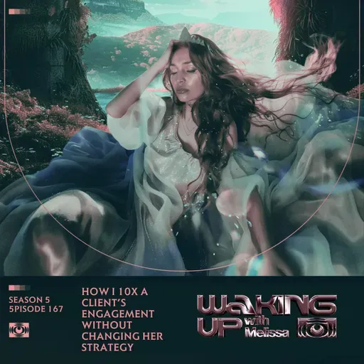 167: How I 10x a Client’s Engagement Without Changing Her Strategy