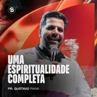 UMA ESPIRITUALIDADE COMPLETA | PR. GUSTAVO PAIVA