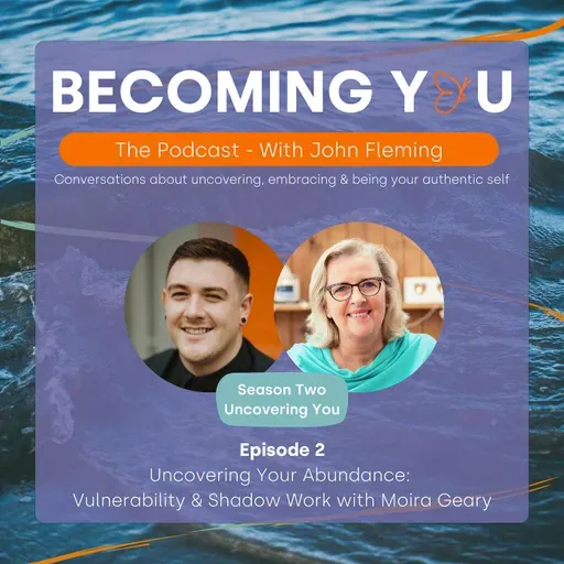 S2E2: Uncovering Your Abundance: Vulnerability and Shadow Work with Moira Geary