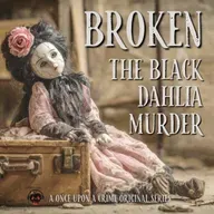 Broken: The Black Dahlia Murder - Part Four: The Black Dahlia’s Lost Week