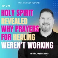 271 | Holy Spirit Revealed Why Prayers for Healing Weren’t Working (and How to Activate It!) with Joshua Siratt