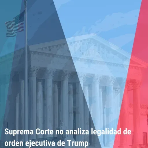 4: "Suprema Corte no analiza legalidad de orden ejecutiva de Trump” | Bienvenidos a América | Tu programa migratorio