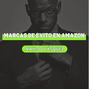 Marcas de Éxito en Amazon con Awildo Vásquez