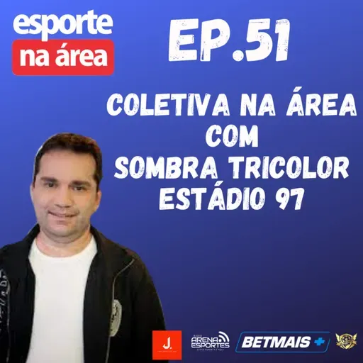 Episódio #51 - Sombra Tricolor - Estádio 97