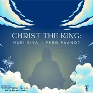 Ep 27 | Christ the King: Hari Siya? Pero Paano?
