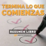 📖 Termina Lo Que Comienzas - Un Resumen de Libros para Emprendedores