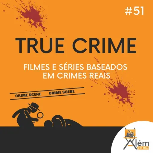 Além dos Ecrãs #51 - True Crime