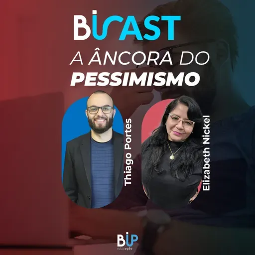 BiCAST #60 - A Âncora do pessimismo.
