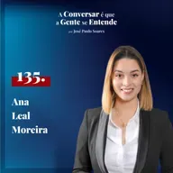#135 Ana Leal Moreira - "É necessário fomentar a participação cívica dos jovens através das escolas."