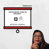 Episódio 81: Chip da beleza: vilão ou mocinho?