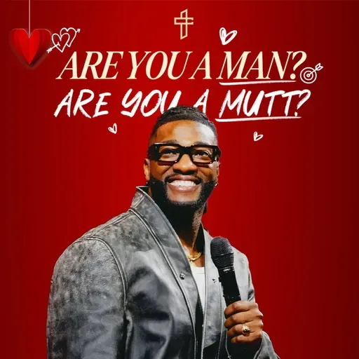 Are You a Man? Are You a Mutt? // Relationship Goals: In Real Life (Part 3) // Pastor Michael Todd