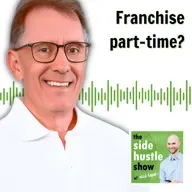 718: Does it Make Sense to Buy a Franchise as a Side Hustle?