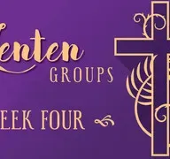 Lenten Group Devotion for Week Four - March 13 & 15 (Audio)