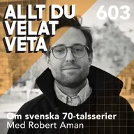 603 Om svenska 70-talsserier med Robert Aman