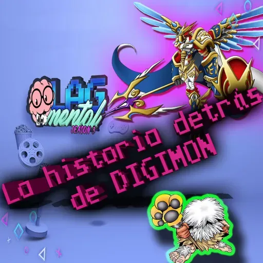 S3 Ep47: LAG MENTAL PRESENTA: La historia detrás de DIGIMON