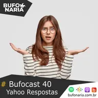 #Bufocast 40 - Yahoo Respostas!